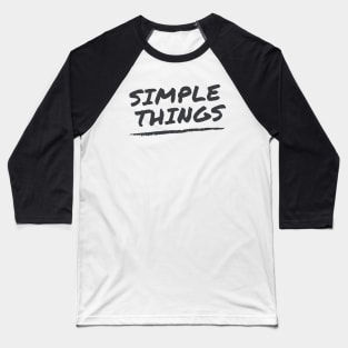 Simple things Baseball T-Shirt